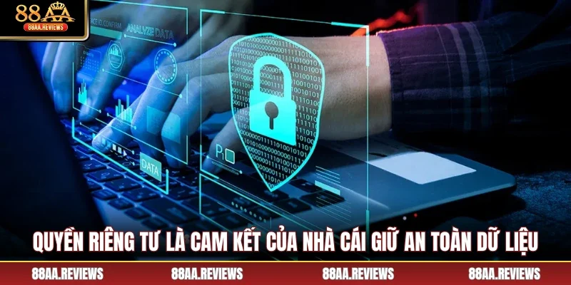 Quyền riêng tư là cam kết của nhà cái giữ an toàn dữ liệu
